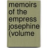 Memoirs Of The Empress Josephine (Volume by Empress Josephine