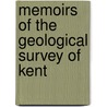 Memoirs Of The Geological Survey Of Kent by Unknown