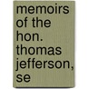 Memoirs Of The Hon. Thomas Jefferson, Se by Stephen Cullen Carpenter