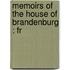 Memoirs Of The House Of Brandenburg : Fr