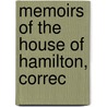 Memoirs Of The House Of Hamilton, Correc by Unknown