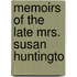 Memoirs Of The Late Mrs. Susan Huntingto