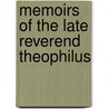 Memoirs Of The Late Reverend Theophilus door Onbekend