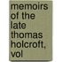 Memoirs Of The Late Thomas Holcroft, Vol
