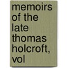 Memoirs Of The Late Thomas Holcroft, Vol door William Hazlitt