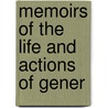 Memoirs Of The Life And Actions Of Gener door See Notes Multiple Contributors