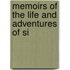 Memoirs Of The Life And Adventures Of Si by Unknown