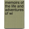 Memoirs Of The Life And Adventures Of Wi by Unknown
