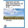 Memoirs Of The Life And Labours Of Rober by Hiswidon