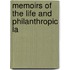 Memoirs Of The Life And Philanthropic La