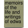 Memoirs Of The Life And Writings Of Edwa by Oliver Farrar Emerson