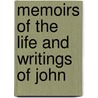 Memoirs Of The Life And Writings Of John door Onbekend