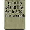 Memoirs Of The Life Exile And Conversati by Unknown