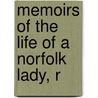 Memoirs Of The Life Of A Norfolk Lady, R door See Notes Multiple Contributors