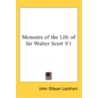 Memoirs Of The Life Of Sir Walter Scott by Unknown