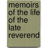 Memoirs Of The Life Of The Late Reverend door Onbekend
