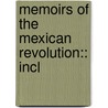 Memoirs Of The Mexican Revolution:: Incl by William Davis Robinson