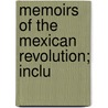 Memoirs Of The Mexican Revolution; Inclu by William Davis Robinson