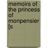 Memoirs Of The Princess Of Monpensier [S by See Notes Multiple Contributors