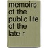 Memoirs Of The Public Life Of The Late R