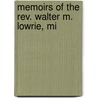 Memoirs Of The Rev. Walter M. Lowrie, Mi by Unknown