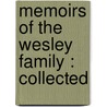 Memoirs Of The Wesley Family : Collected by Adam Clarke