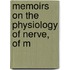 Memoirs On The Physiology Of Nerve, Of M
