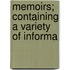 Memoirs; Containing A Variety Of Informa