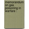 Memorandum On Gas Poisoning In Warfare : by Unknown