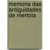 Memoria Das Antiguidades De Mertola door Onbekend