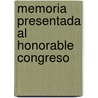 Memoria Presentada Al Honorable Congreso by Argentina. Ministeri