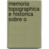Memoria Topographica E Historica Sobre O door Jos Julio Carneiro Da Silva