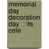 Memorial Day  Decoration Day  : Its Cele