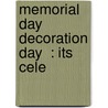 Memorial Day  Decoration Day  : Its Cele by Robert Haven Schauffler