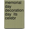 Memorial Day  Decoration Day  Its Celebr by Robert Haven Schauffler
