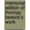 Memorial Edition Of Thomas Bewick's Work by Thomas Bewick