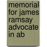 Memorial For James Ramsay Advocate In Ab by Unknown