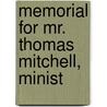 Memorial For Mr. Thomas Mitchell, Minist by Unknown