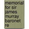 Memorial For Sir James Murray Baronet Re by See Notes Multiple Contributors