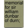 Memorial For Sir William Dunbar Of Durn; by Unknown