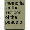 Memorial For The Justices Of The Peace O by See Notes Multiple Contributors