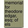 Memorial For Theodore Edgar, Esq; Of Els by Unknown