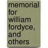 Memorial For William Fordyce, And Others by Unknown