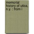 Memorial History Of Utica, N.Y. : From I