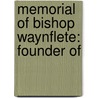 Memorial Of Bishop Waynflete: Founder Of by Unknown