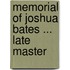 Memorial Of Joshua Bates ... Late Master