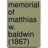 Memorial Of Matthias W. Baldwin (1867) by Wolcott Calkins