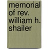 Memorial Of Rev. William H. Shailer by William Hosmer Shailer