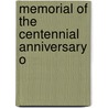 Memorial Of The Centennial Anniversary O by Mary C. Wadley