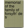 Memorial Of The Family Of Forsyth' De Fr by Unknown